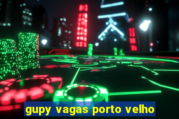 gupy vagas porto velho